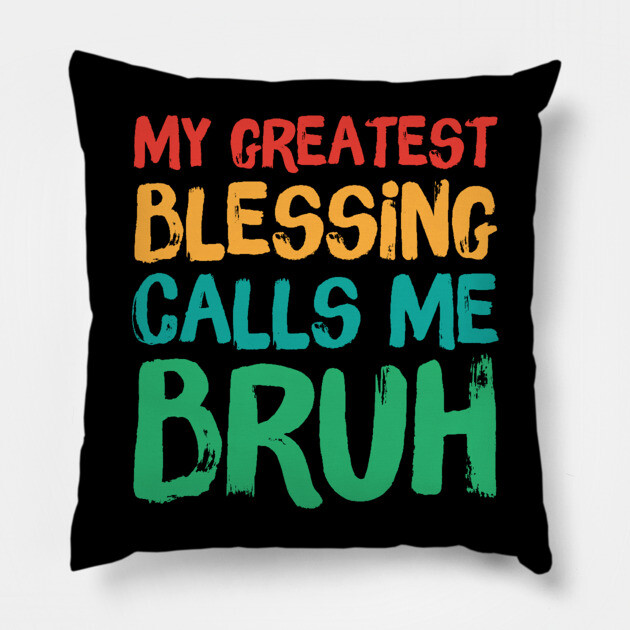 My Greatest Blessing Calls Me Bruh Pillow by The WYLD Tribe