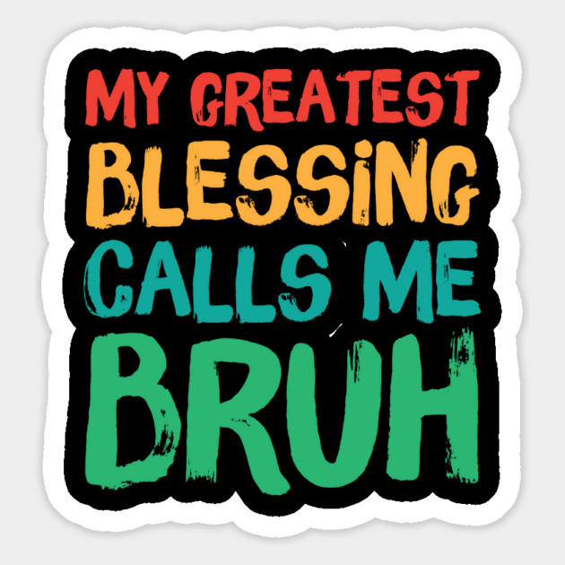 My Greatest Blessing Calls Me Bruh Magnet by The WYLD Tribe