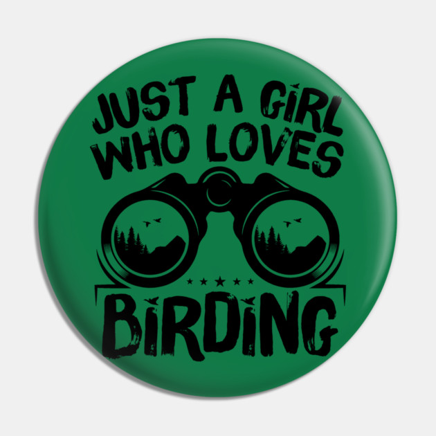 Just A Girl Who Loves Birding Pin by The WYLD Tribe