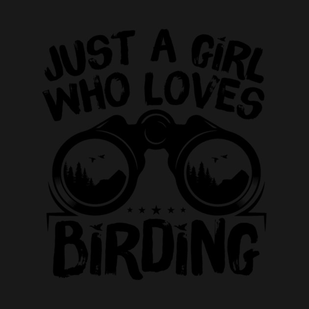 Just A Girl Who Loves Birding by The WYLD Tribe