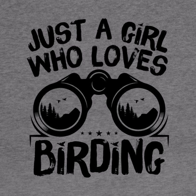 Just A Girl Who Loves Birding by The WYLD Tribe