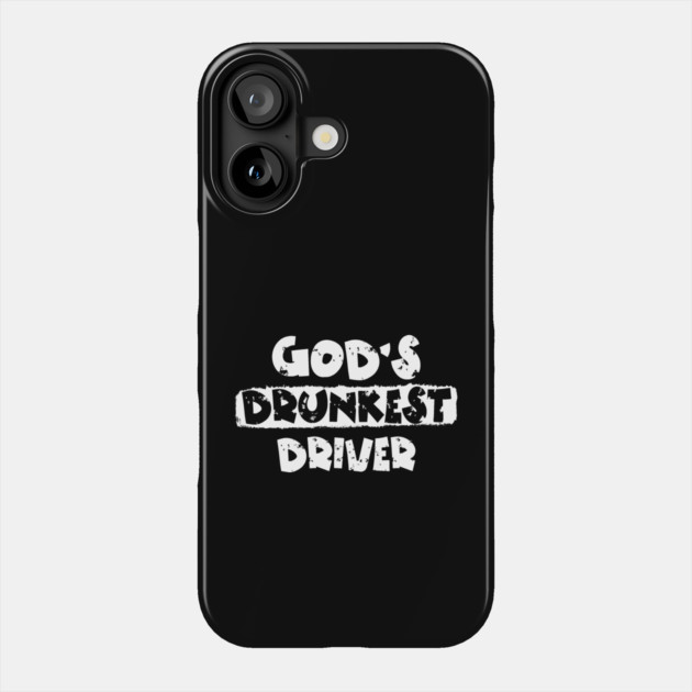 God's Drunkest Driver Phone Case by The WYLD Tribe