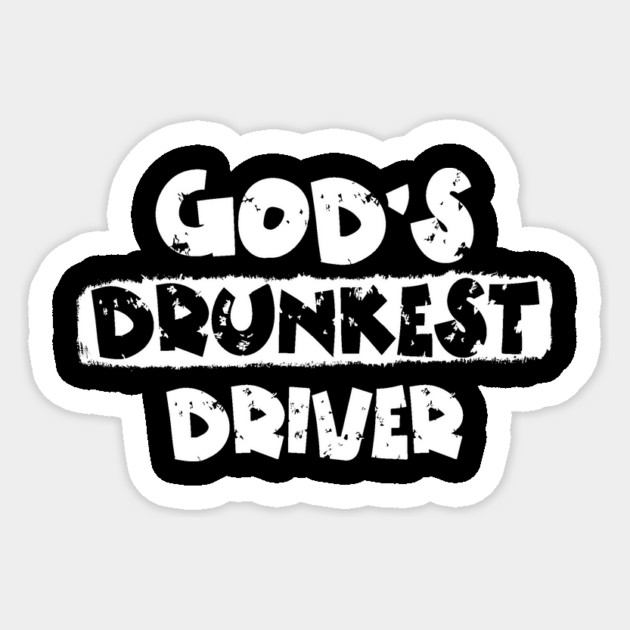 God's Drunkest Driver Sticker by The WYLD Tribe