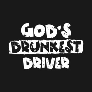 God's Drunkest Driver T-Shirt