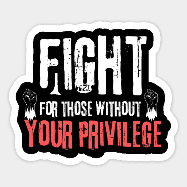Fight For Those Without Your Privilege Magnet by The WYLD Tribe