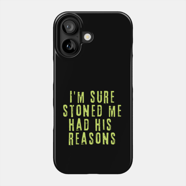 I'm Sure Stoned Me Had His Reasons Phone Case by The WYLD Tribe