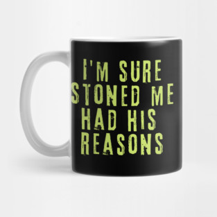 I'm Sure Stoned Me Had His Reasons Mug