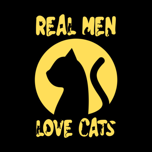 Real Men Love Cats by The WYLD Tribe