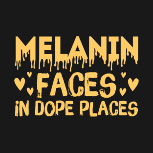 Melanin Faces in Dope Places T-Shirt