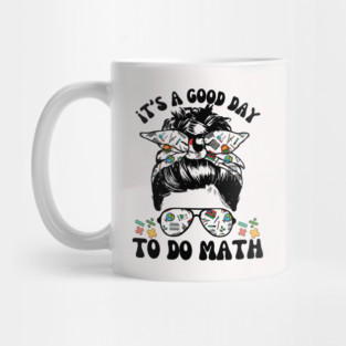 It's A Good Day To Teach Math Messy Bun Mug