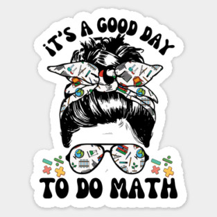 It's A Good Day To Teach Math Messy Bun Sticker