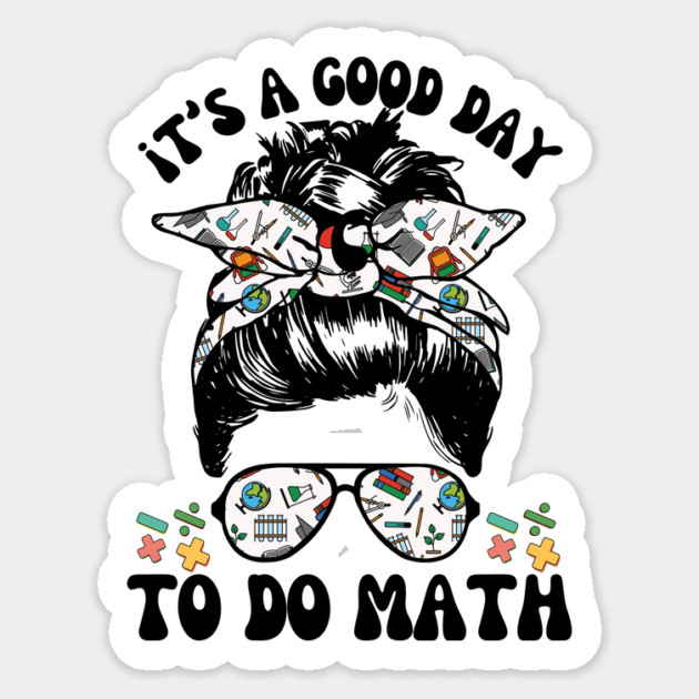 It's A Good Day To Teach Math Messy Bun Sticker by The WYLD Tribe