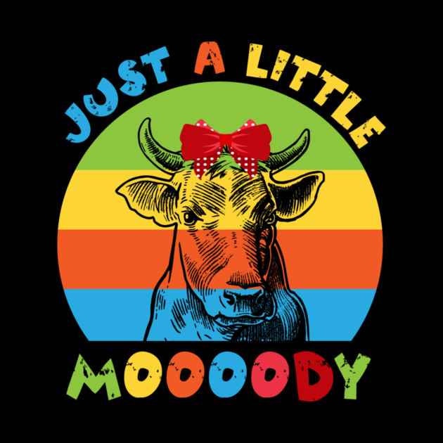 Just A Little Moody Cow Lover by The WYLD Tribe