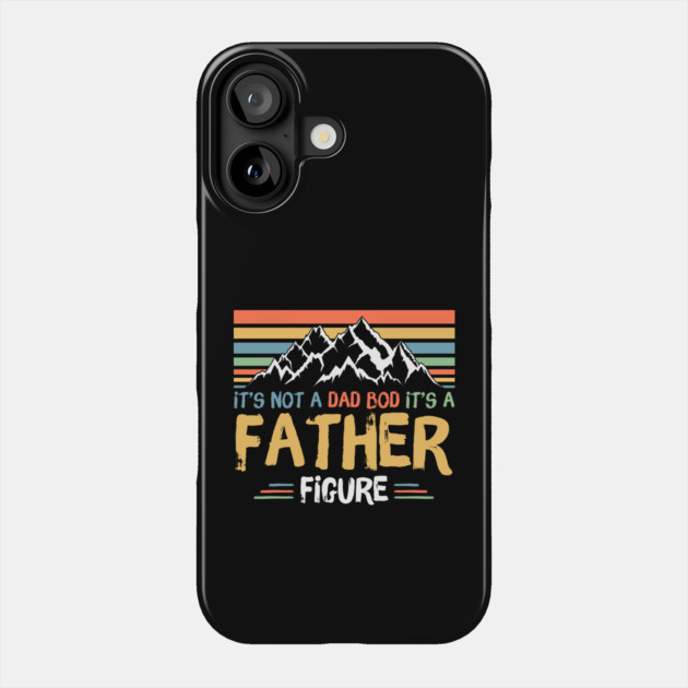 Its Not A Dad Bod Its A Father Figure Phone Case by The WYLD Tribe