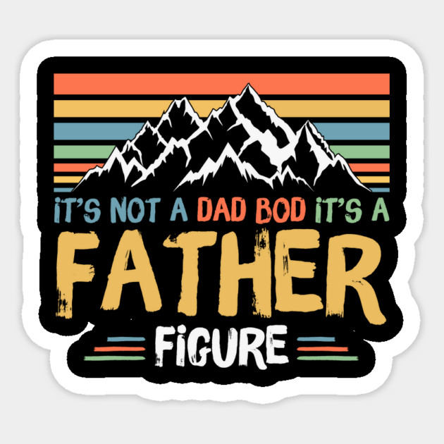 Its Not A Dad Bod Its A Father Figure Sticker by The WYLD Tribe