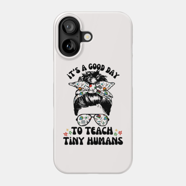 Good Day To Teach Tiny Humans Phone Case by The WYLD Tribe