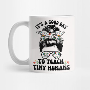 Good Day To Teach Tiny Humans Mug
