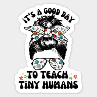 Good Day To Teach Tiny Humans Sticker
