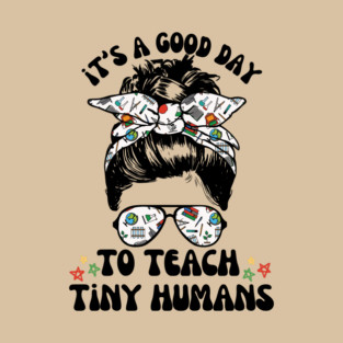 Good Day To Teach Tiny Humans T-Shirt