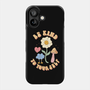 Be Kind To Your Self Love Phone Case