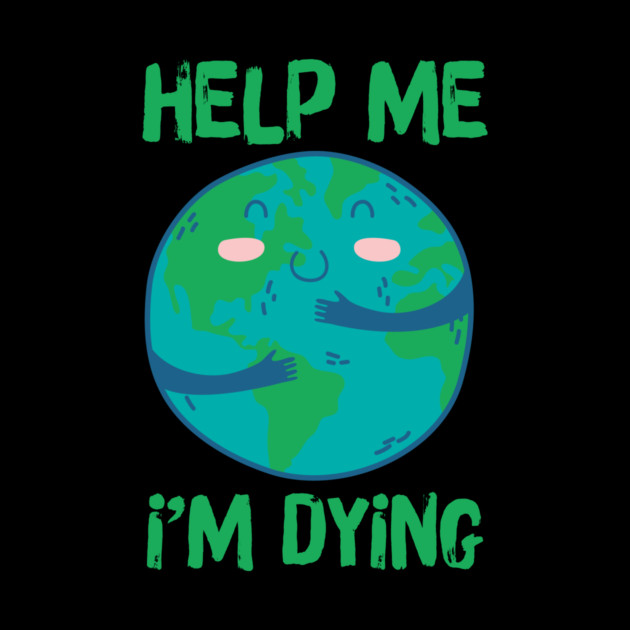 Help Planet Earth It's Dying by The WYLD Tribe