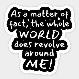 The World Revolve Aroune Me Sticker