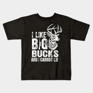 I Like Big Bucks and I Cannot Lie Funny Deer Hunting Kids T-Shirt