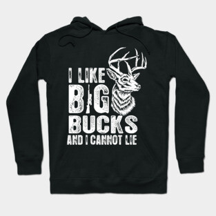 I Like Big Bucks and I Cannot Lie Funny Deer Hunting Hoodie