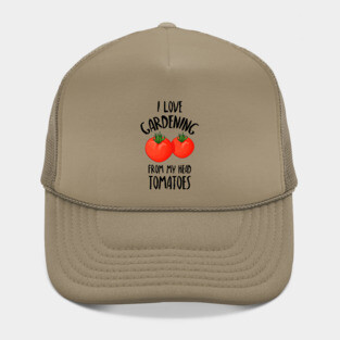 I Love Gardening From My Head Tomatoes -Funny Gardening Gift Hat