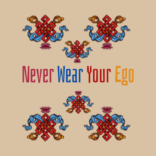 Never Wear Your Ego T-Shirt