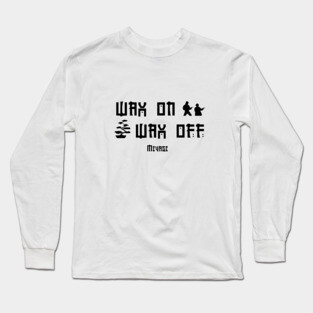 Miyagi wax on wax off black. Long Sleeve T-Shirt