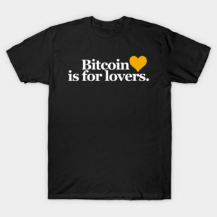 Bitcoin Is For Lovers T-Shirt