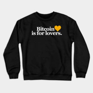 Bitcoin Is For Lovers Crewneck Sweatshirt