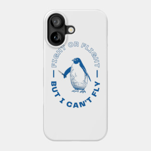 Fight or Flight, But I Can't Fly Phone Case