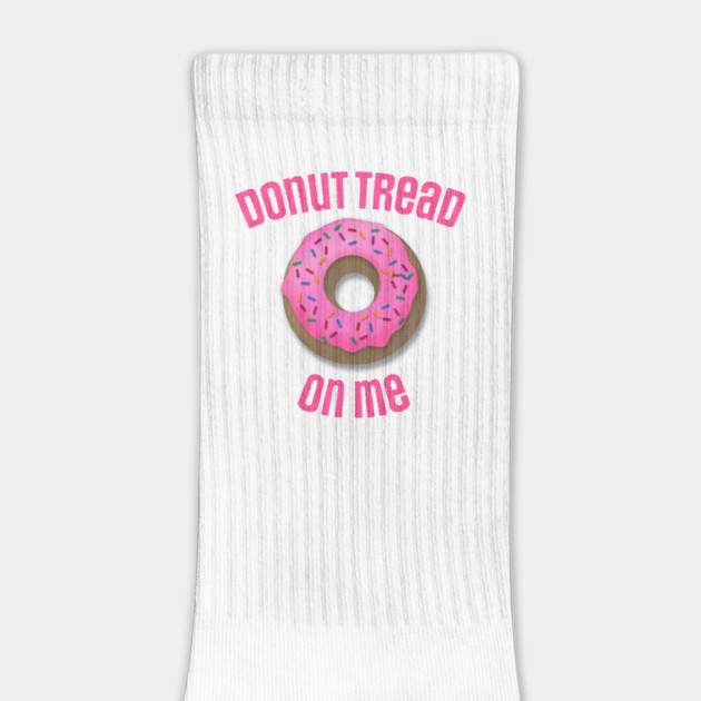 Donut Tread On Me by Nonstop Shirts