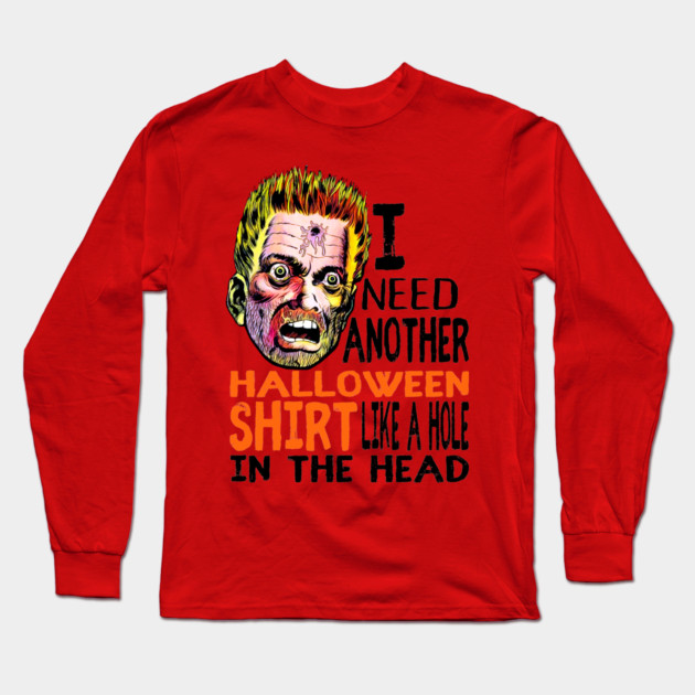 Funny Halloween Horrific I need another Halloween shirt like a hole in the head Long Sleeve T-Shirt by Joaddo
