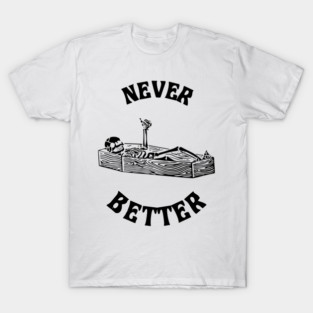 Never better skeleton Halloween T-Shirt