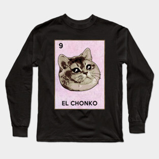El Chonko Mexican Bingo Heavy Breathing Cat Meme Long Sleeve T-Shirt