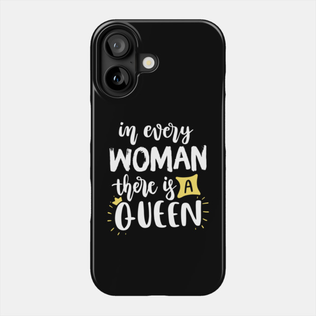 In every woman there is a Queen Phone Case by The WYLD Tribe