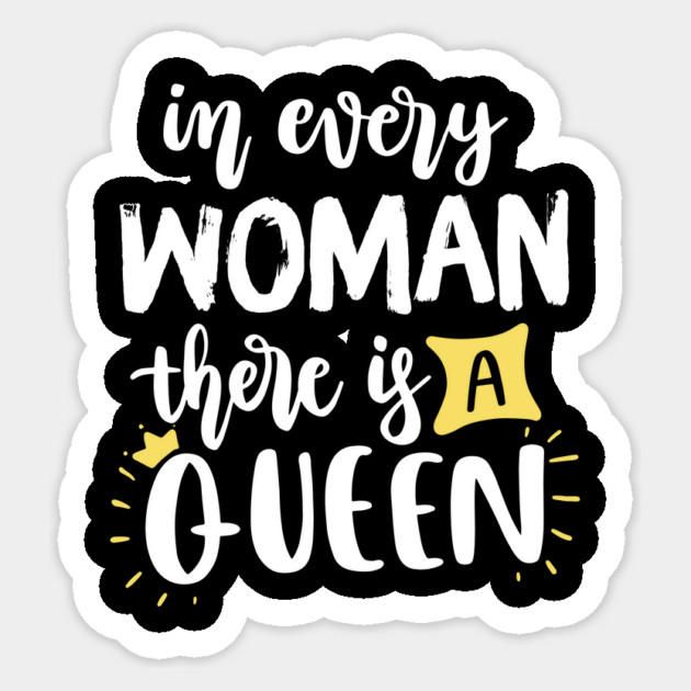 In every woman there is a Queen Sticker by The WYLD Tribe