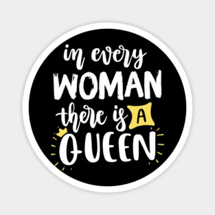 In every woman there is a Queen Magnet