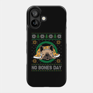 No Bones Day Pug Dog Ugly Christmas Phone Case