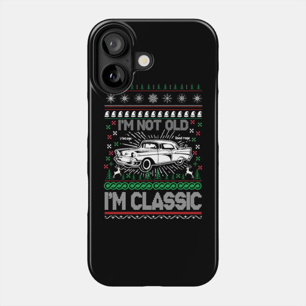 I'm Not Old I'm Classic Phone Case by teewyld