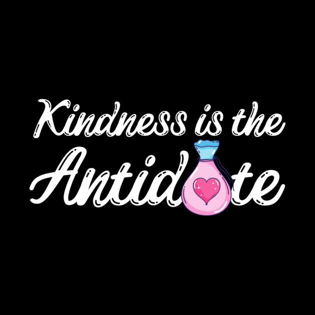 Kindness is the Antidote by The WYLD Tribe