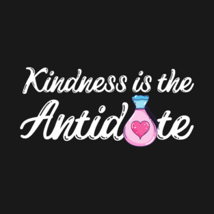 Kindness is the Antidote T-Shirt