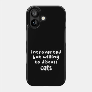 Introverted but willing to discuss cats Phone Case