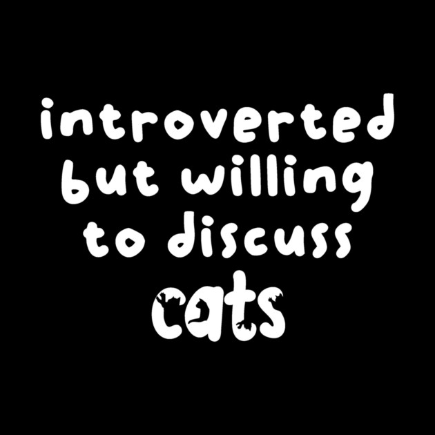 Introverted but willing to discuss cats by The WYLD Tribe