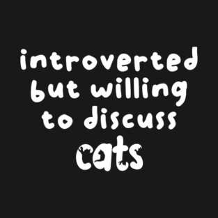 Introverted but willing to discuss cats T-Shirt