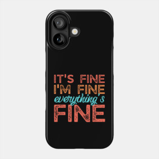 Its fine im fine everything is fine Phone Case