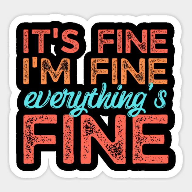 Its fine im fine everything is fine Magnet by The WYLD Tribe
